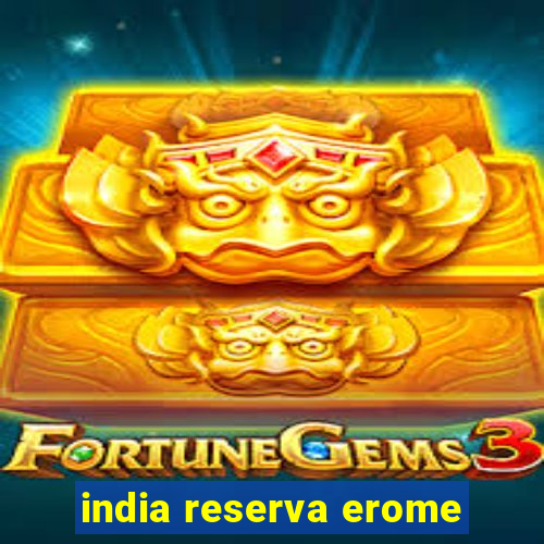 india reserva erome